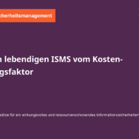 Mit einem lebendigen ISMS vom Kosten- zum Erfolgsfaktor